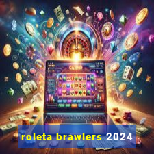 roleta brawlers 2024